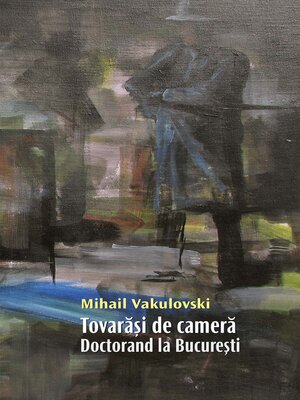 cover image of Doctorand la București. Partea a III-a a rockmanului Tovarăși de cameră